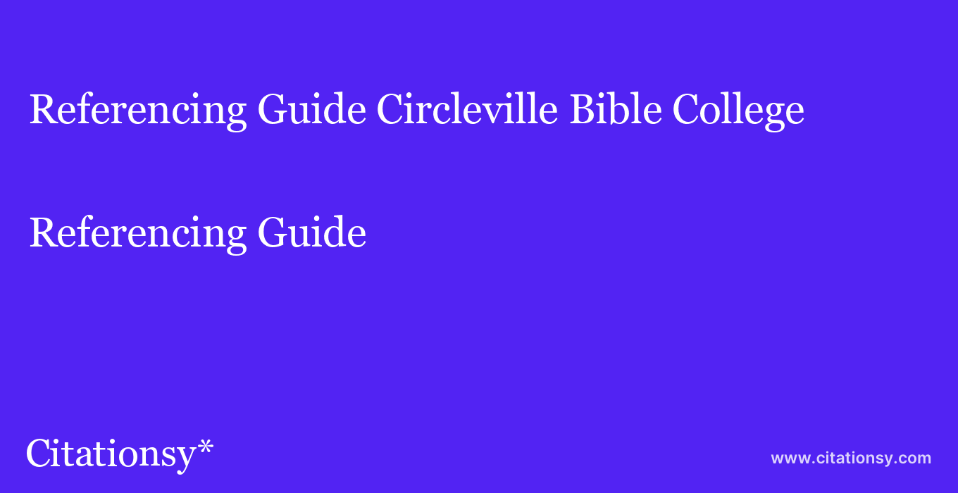 Referencing Guide: Circleville Bible College